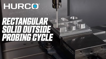 Rectangular Solid Outside Probing Cycle - Hurco CNC Control Tutorial Series