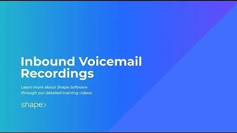 Inbound Voicemail Recordings in Shape Software
