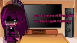 ⛏Past Six wives of Henry viii react to all you wanna do⛏ (gacha club six the musical) ( part 6)