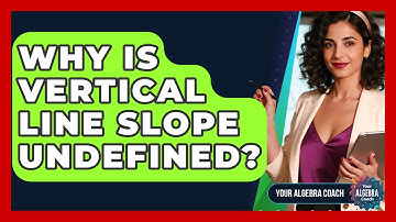 Why Is Vertical Line Slope Undefined? - Your Algebra Coach
