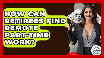 How Can Retirees Find Remote Part-time Work? - Get Retirement Help