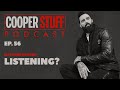 Cooper Stuff: Ep. 56 - Is It Time To Stop Listening?