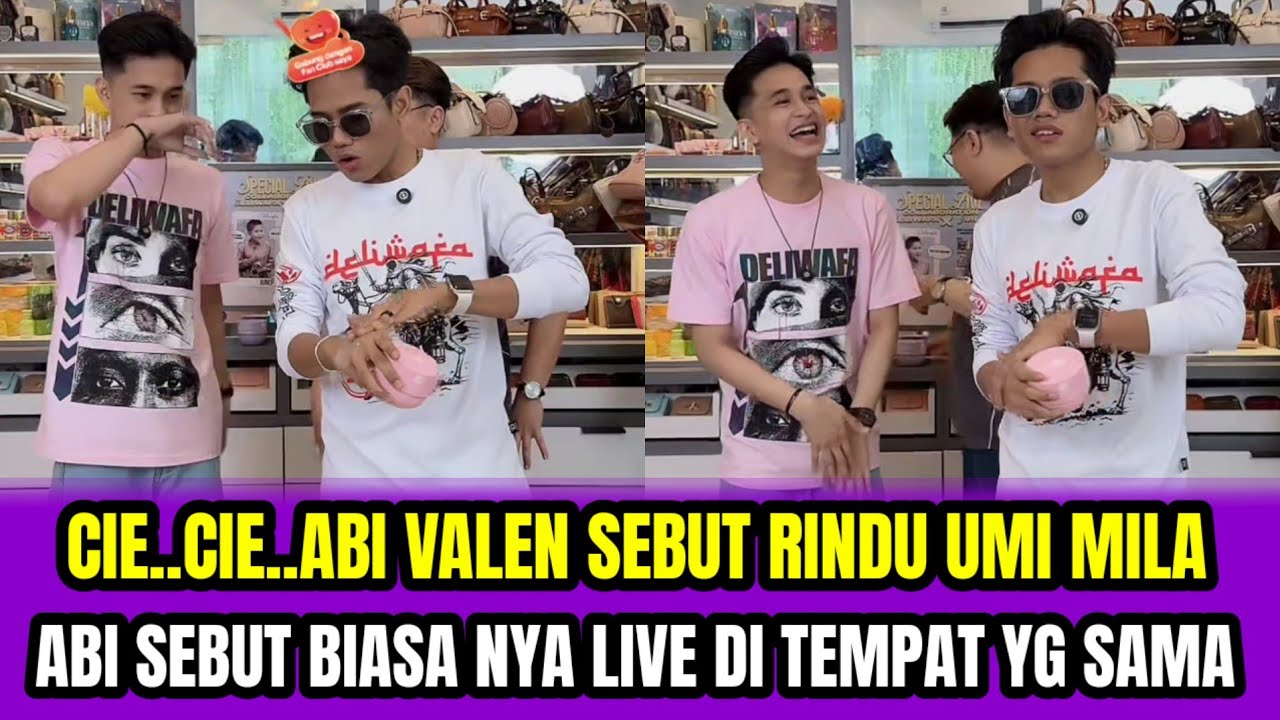 CIE.. CIE.. ABI VALEN SEBUT RINDU UMI MILA❗ABI SEBUT BIASA NYA KITA LIVE DI SATU TEMPAT‼️