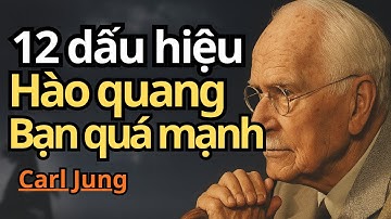 Giải thích của Carl Jung, 12 dấu hiệu cho thấy hào quang của bạn quá mạnh tranh hầu hết mọi người