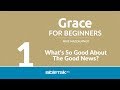 Bible Study on Grace - What's So Good About the Good News? | Mike Mazzalongo | BibleTalk.tv