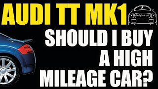Audi TT Mk1  Should I buy a high mileage car?