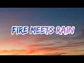 Fire Meets Rain : Lyrics