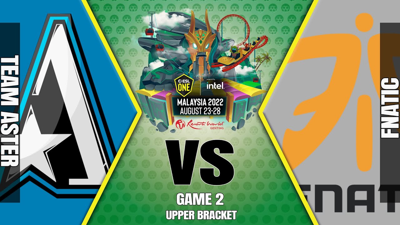 Aster vs Fnatic Game 2｜Upper Bracket (ESL One Malaysia 2022)