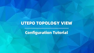 Utepo Topology View Configuration Tutorial