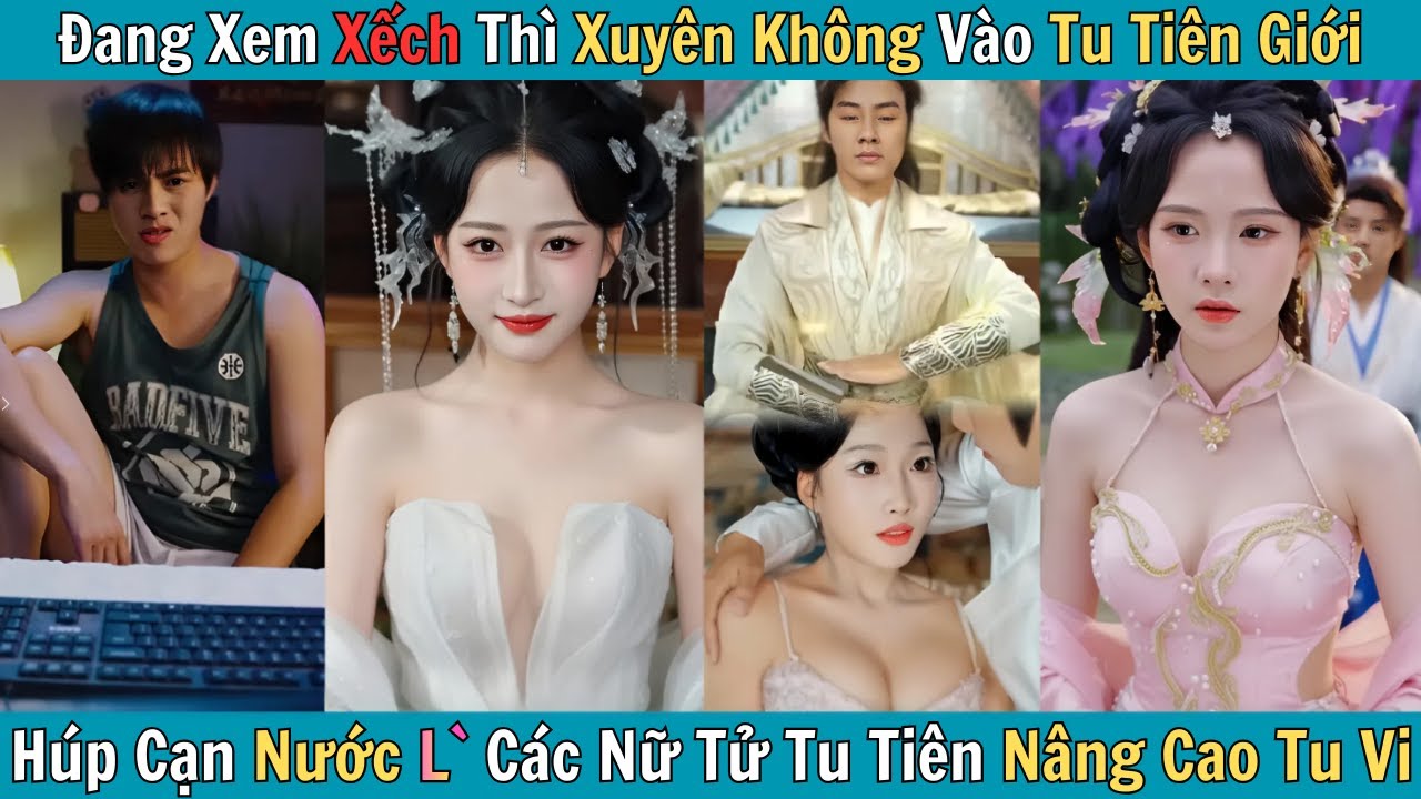 Đang Xem Xếch Thì Xuyên Không Vào Tu Tiên Giới, Nâng Cao Tu Vi Nhờ Húp Nước L` Các Nữ Tử Tu Tiên