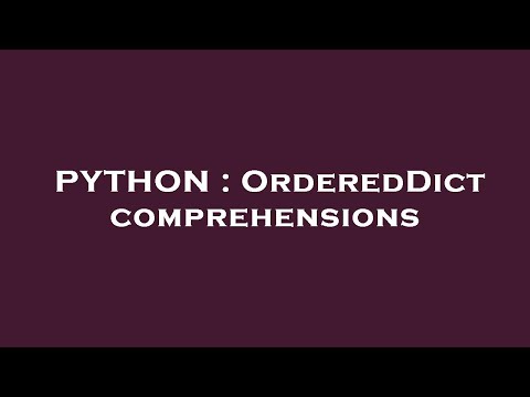 PYTHON : OrderedDict comprehensions