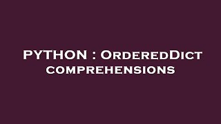 PYTHON : OrderedDict comprehensions