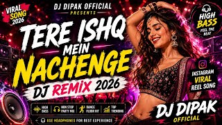 🎧 Tere Ishq Mein Nachenge 💃 | Viral DJ Remix 2026 🔥 | DJ Dipak 