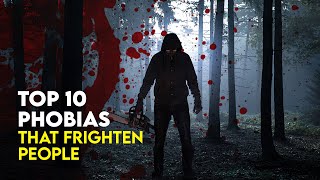 Top 10 Phobias That Frighten People