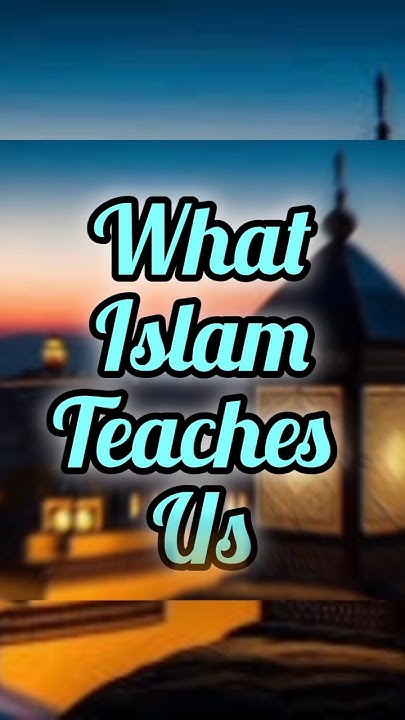 what-islam-teaches-us-like-and-subscribe-islam-islamicshorts