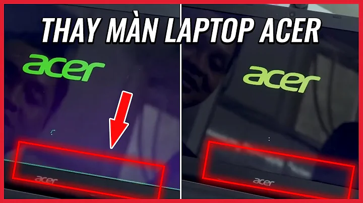 Cách thay màn hình laptop Acer chi tiết nhất | Điện Thoại Vui TV