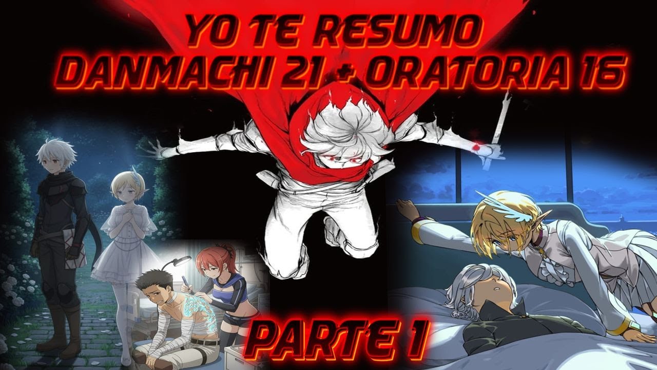 YO TE RESUMO, el REENCUENTRO de los PROTAGONISTAS, Danmachi Vol 21 + Oratoria  Vol 16 Parte 1