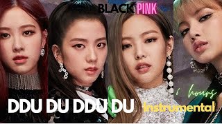 Blackpink (블랙핑크) - DDU DU DDU DU (100% official Instrumental) 6 hours