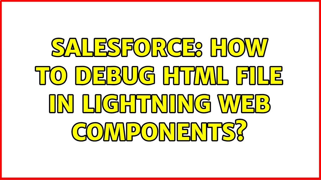 Salesforce: How to debug HTML file in Lightning Web Components? (2 ...