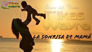 Tikas Wayra - La Sonrisa De Mamá Estreno 2019