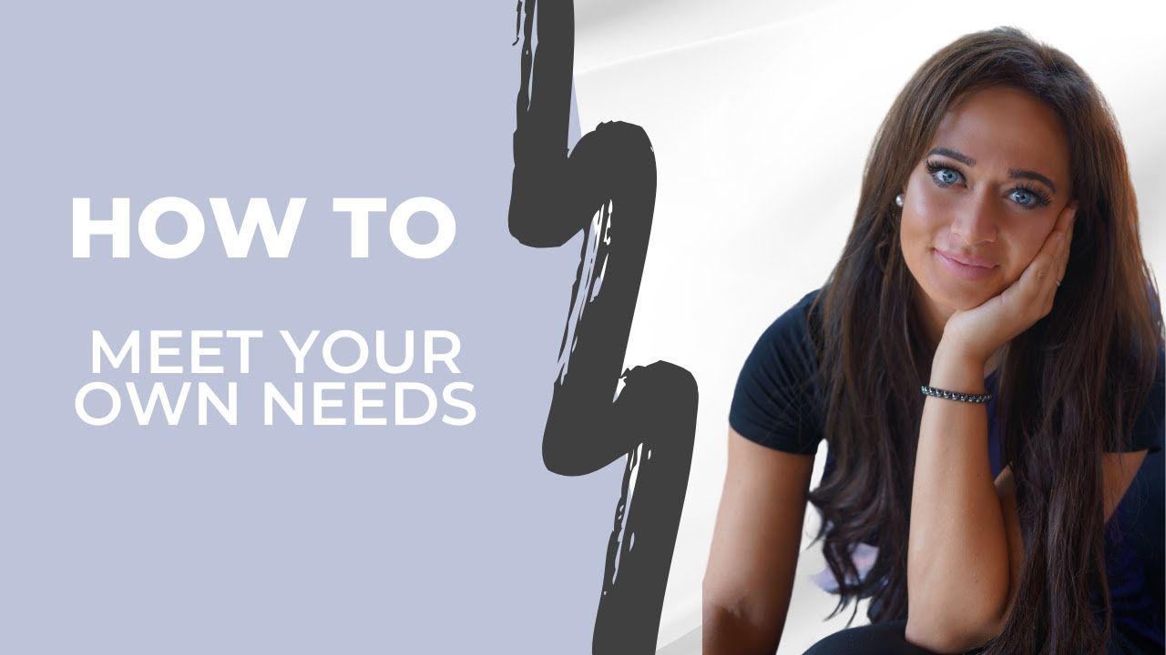 How To Meet Your Own Needs And Identify What Your Needs Are Youtube