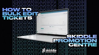 How to Bulk Edit Tickets | Skiddle Promotion Centre