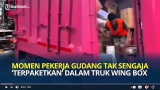 Momen Pekerja Gudang Tak Sengaja Terpaketkan Dalam Truk Wing Box, Niat Istirahat Malah Ketiduran