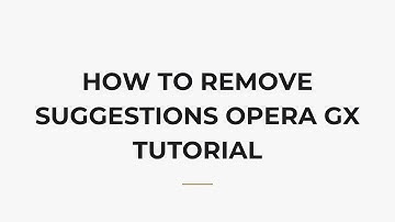 How To Remove Suggestions Opera Gx Tutorial