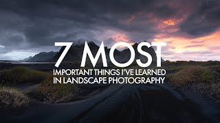 Landscape Photography - 7 Most Important Things I