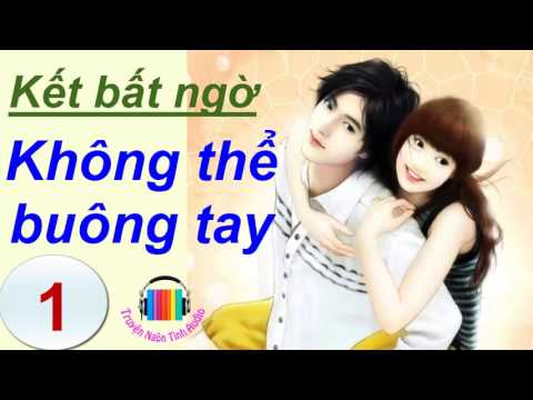 Video Không Thể Buông Tay (Nam chính bá đạo )- P1 - youtube