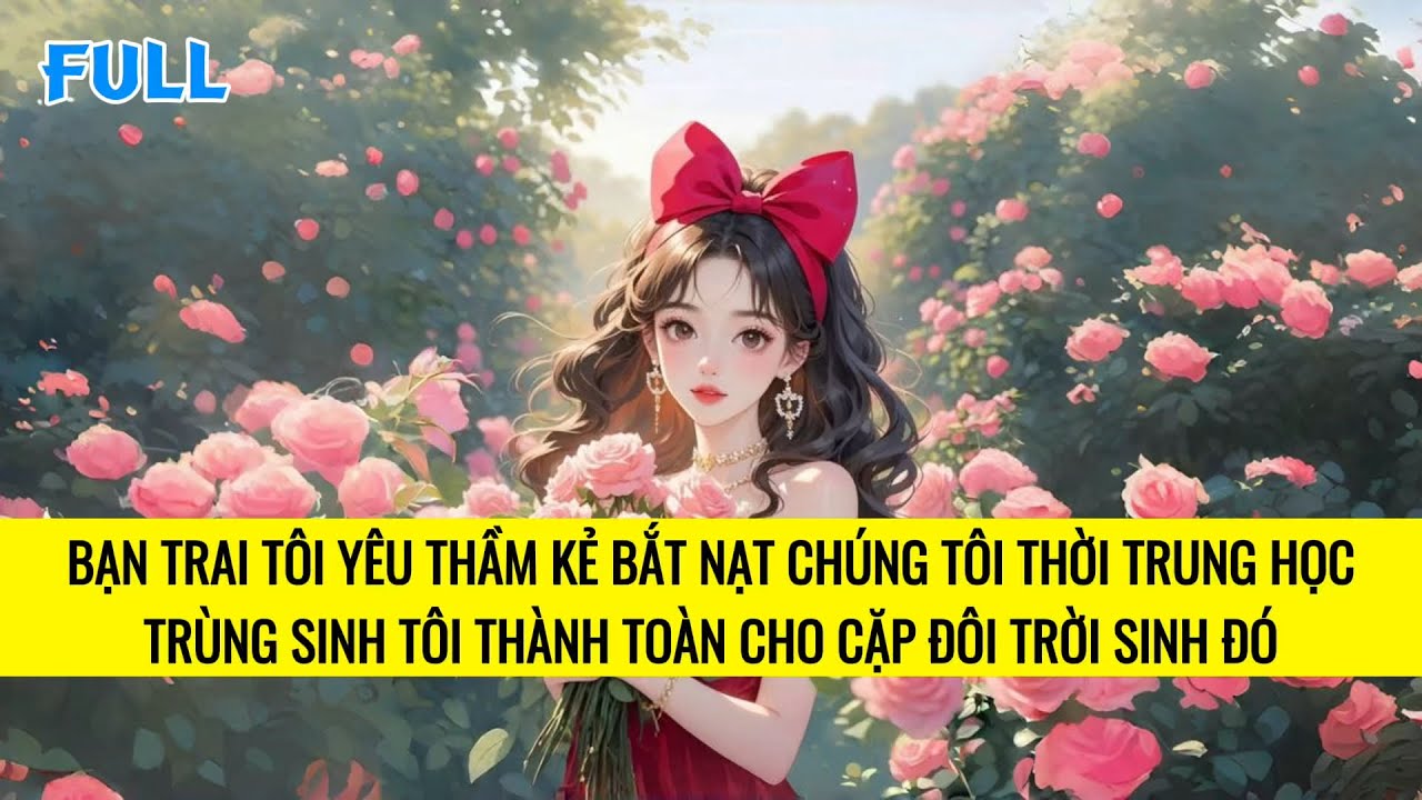 FULL | TRÙNG SINH TÔI KHÔNG GIÚP HỌC BÁ THOÁT KHỎI BẠO LỰC HỌC ĐƯỜNG NỮA | TRUYỆN AUDIO