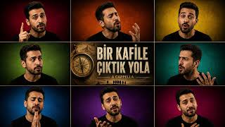 Bir Kafile Düştük Yola (A Cappella Şarkı)