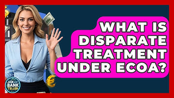 What Is Disparate Treatment Under ECOA? - Ask Your Bank Teller