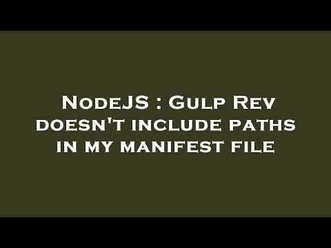 NodeJS : Gulp Rev doesn't include paths in my manifest file