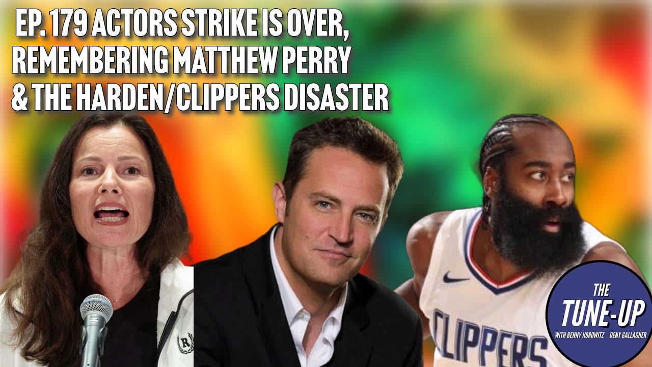 Ep. 179 Actors Strike Is Over, Remembering Matthew Perry & The Harden/Clippers Disaster