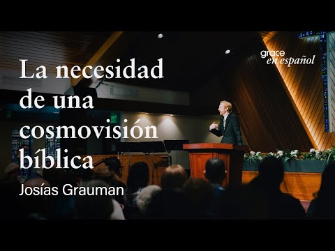 La necesidad de una cosmovisión bíblica | Escrituras selectas | Josías Grauman