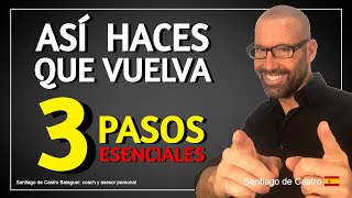 ASÍ HACES QUE VUELVA. 3 PASOS para que te EXTRAÑE MÁS