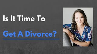 When Is It Time To Divorce?