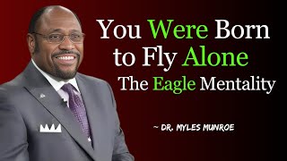 Powerful People Are Like Eagles They Always Fly Alone | Dr. Myles Munroe Life Changing Speech
