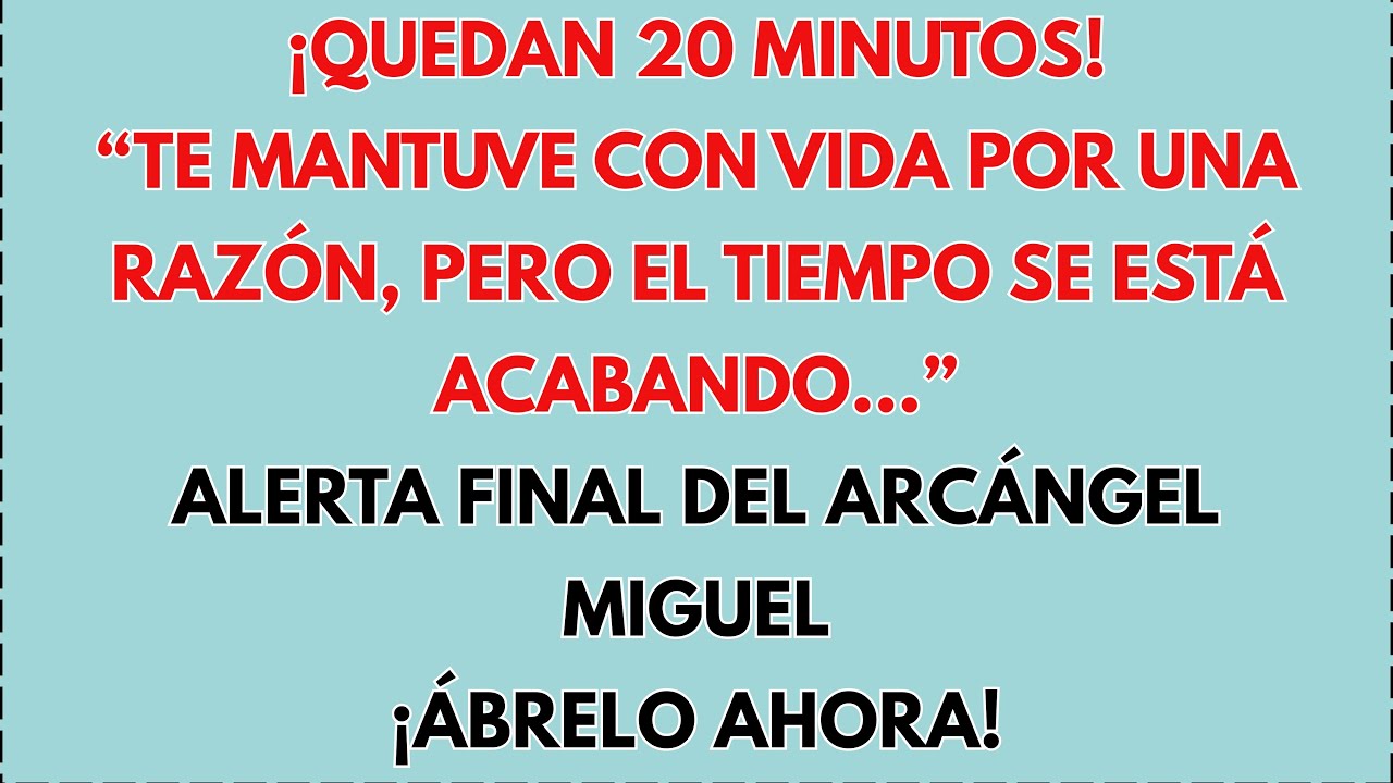 🚨 ALERTA FINAL DEL ARCÁNGEL MIGUEL: “TE MANTUVE CON VIDA POR UNA RAZÓN, PERO EL TIEMPO SE ACABA...”