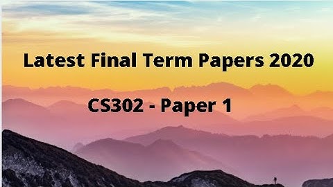 VU latest Final Papers 2020 - CS302 - Paper1
