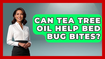 Can Tea Tree Oil Help Bed Bug Bites? - Insects and Invaders