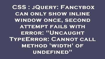 CSS : jQuery: Fancybox can only show inline window once, second attempt fails with error: "Uncaught