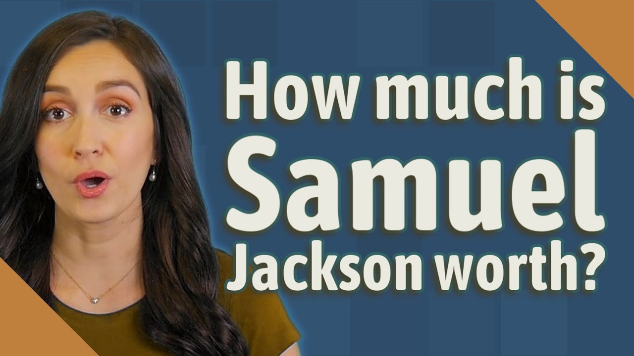 How much is Samuel Jackson worth? YouTube