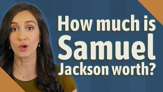 How much is Samuel Jackson worth?