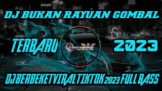 DJ BUKAN RAYUAN GOMBAL TERBARU 2023 VIRAL TIKTOK