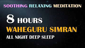 8 Hours of Soothing Relaxing Meditation Waheguru Simran | All Night Deep Sleep Meditation