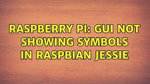 Raspberry Pi: GUI not showing symbols in Raspbian Jessie
