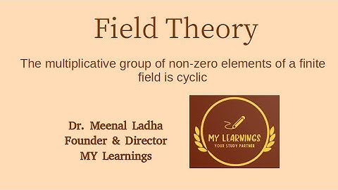 #48: The multiplicative group of non-zero elements of a finite field is cyclic | Field Theory