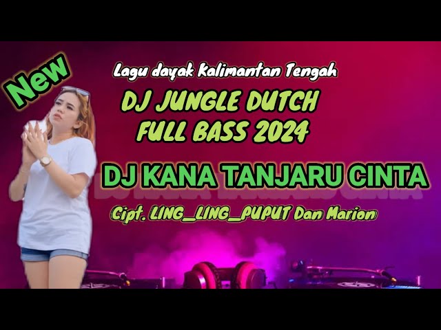 DJ Kana Tanjaru Cinta (Versi 2) - Cipt. Ling_ling_Puput dan Marion - DJ Lagu dayak terbaru 2024 class=